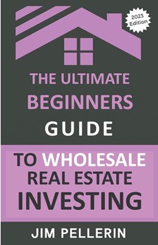 The Ultimate Beginners Guide to Wholesale Real Estate Investing