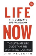 Life Now - The Ultimate Life Framework | Jim Pellerin | 