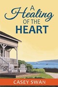 A Healing of the Heart | Casey Swan | 