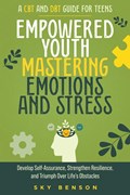 Empowered Youth Mastering Emotions and Stress | Sky Benson | 