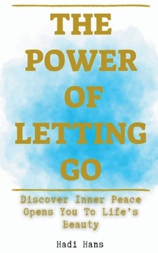 The Power of Letting Go Discover Inner Peace Opens You To Life's Beauty
