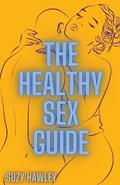 The Healthy Sex Guide | Suzy Hawley | 