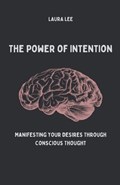 The Power of Intention Manifesting Your Desires Through Conscious Thought | Laura Lee | 