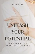 Unleash Your Potential A Roadmap to Personal Success | Laura Lee | 