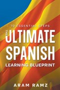 The Ultimate Learning Spanish Blueprint - 10 Essential Steps | Andres Ramirez | 