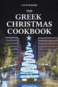 The Greek Christmas Cookbook | Lucie Rogers | 
