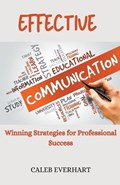 Effective Communication Winning Strategies for Professional Success | Caleb Everhart | 