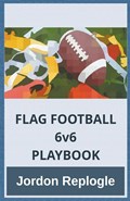 FLAG FOOTBALL 6v6 PLAYBOOK | Jordon Replogle | 