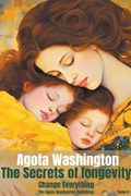 The secrets of Longevity | Agota Washington | 
