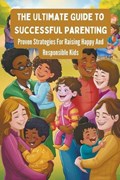 The Ultimate Guide To Successful Parenting | Negoita Manuela | 