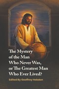 The Mystery of the Man Who Never Was, or The Greatest Man Who Ever Lived | Geoffrey Hebdon | 