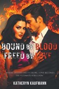 Bound by Blood, Freed by Love | Katheryn Kaufmann | 