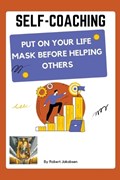 Self-Coaching, Put On Your Life Mask Before Helping Others | Robert Jakobsen | 
