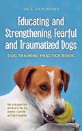 Educating and Strengthening Fearful and Traumatized Dogs | Inga Dahlmann | 