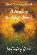 Dandelions Never Die #1 A Healing-In Jesus' Name | McCartney Green | 