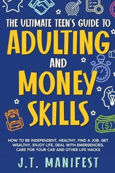 The Ultimate Teen's Guide to Adulting and Money Skills