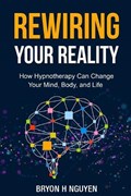 Rewiring Your Reality | Bryon Nguyen | 