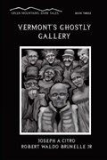 Vermont's Ghostly Gallery | Jr.  Robert Waldo Brunelle | 