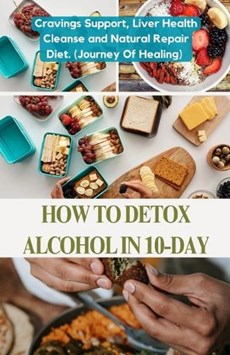 How To Detox Alcohol In 10-Day