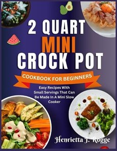 2 Quart Mini Crock Pot Cookbook for Beginners