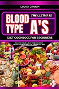 The Ultimate Blood Type A's Diet Cookbook for Beginners | Louisa Cronin | 