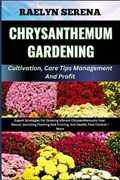 CHRYSANTHEMUM GARDENING Cultivation, Care Tips Management And Profit | Raelyn Serena | 