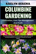 COLUMBINE GARDENING Cultivation, Care Tips Management And Profit | Raelyn Serena | 
