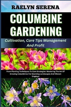 COLUMBINE GARDENING Cultivation, Care Tips Management And Profit