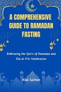A Comprehensive Guide to Ramadan Fasting | Bilal Sulthon | 
