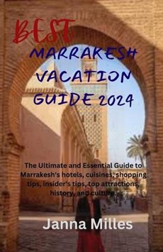Best Marrakesh Vacation Guide 2024