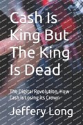 Cash Is King But The King Is Dead | Jeffery Long | 