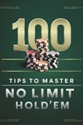 100 Tips To Master No Limit Hold' Em | Johnny Betts | 