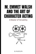M. Emmet Walsh and the Art of Character Acting | El Rudolph | 