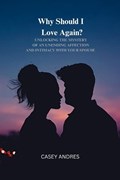 Why Should I Love again? | Casey Andres | 