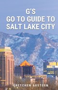 G's GO TO GUIDE to Salt Lake City | Gretchen Austgen | 