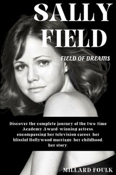 Sally Field: FIELD OF DREAMS: Discover the complete journey of the two-time Academy Award-winning actress, encompassing her televis