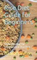 Rice Diet Guide for Beginners | Blaine Valen | 