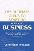The Ultimate Guide to Starting Your Own Business | Christopher Houghton | 