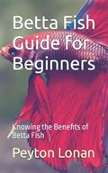 Betta Fish Guide for Beginners | Peyton Lonan | 