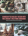 Handcrafted Holiday Decor with this Crochet Creations Guidebook | Katie G Gutierrez | 