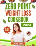 Zero (0) Point Weight Loss Cookbook 2024 | Susan Lopez | 