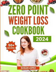 Zero (0) Point Weight Loss Cookbook 2024