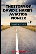 The Story of David E. Harris, Aviation Pioneer | El Rudolph | 