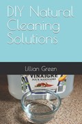 DIY Natural Cleaning Solutions | Lillian Green | 