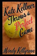 Kate Kellner Throws a Perfect Game | Mindy Killgrove | 