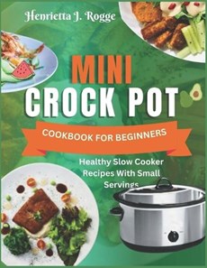 Mini Crock Pot Cookbook For Beginners