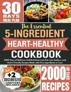 The Essential 5-Ingredient Heart Healthy Cookbook