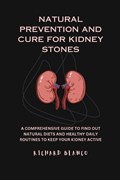Natural Prevention and Cure for Kidney Stones | Richard Blanco | 