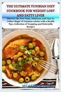 The Ultimate Tunisian Diet Cookbook for Weight Lost and Fatty Liver | McArthur Light | 