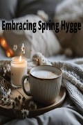 Embracing Spring Hygge | Lea Clark | 